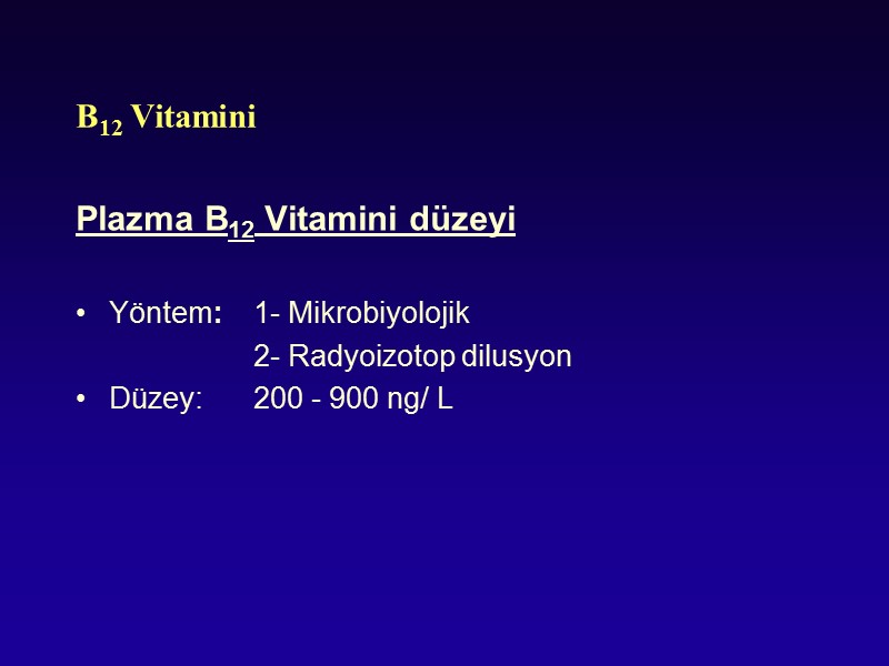 B12 Vitamini Plazma B12 Vitamini düzeyi  Yöntem:   1- Mikrobiyolojik  